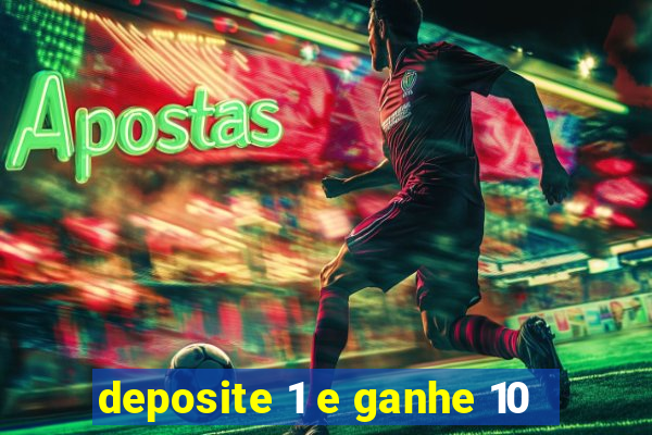 deposite 1 e ganhe 10